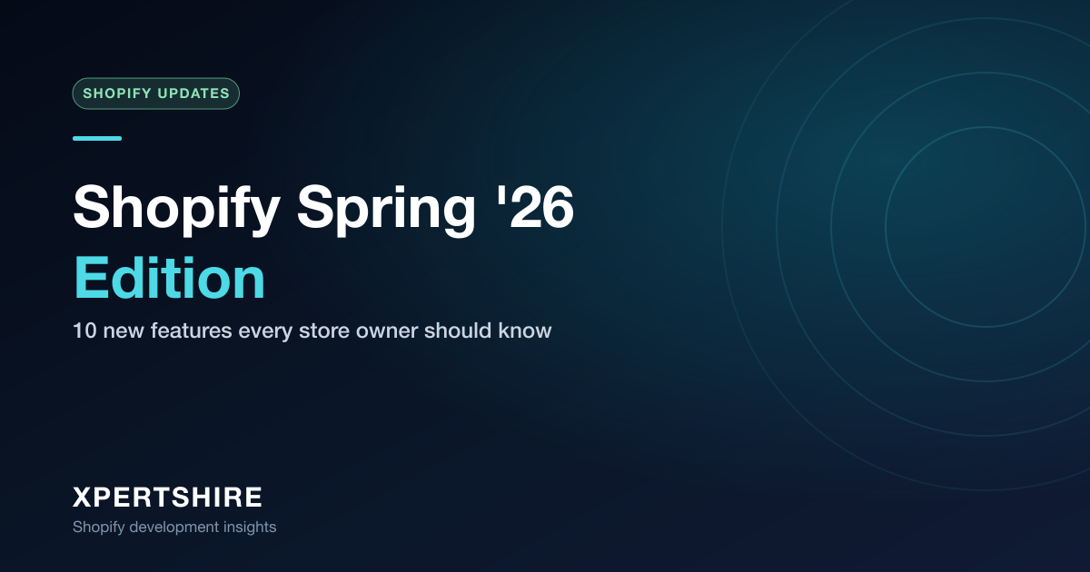 Shopify Spring '26 Edition: 10 New Features Every Store Owner Should Know (2026)